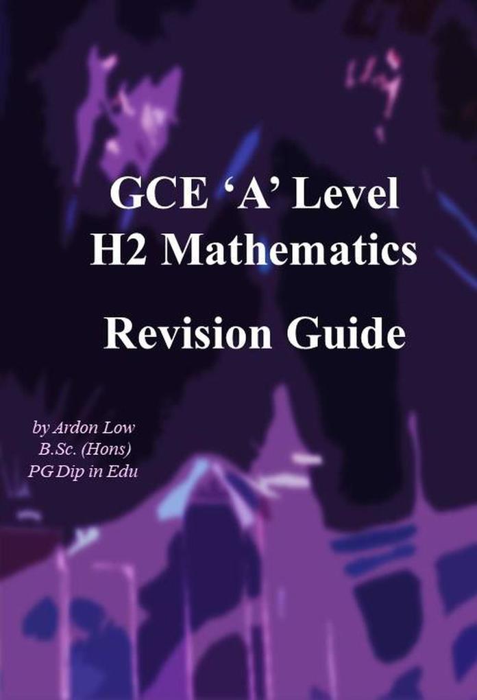 GCE A Level H2 Mathematics Revision Guide
