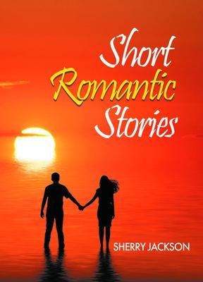 Short Romantic Stories by Sherry Jackson