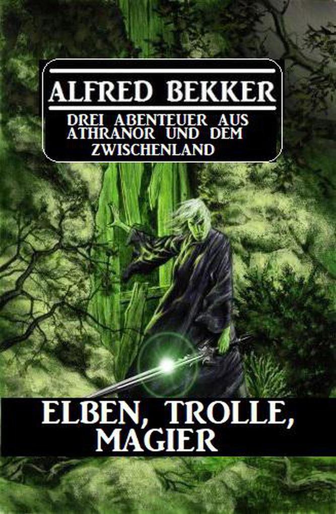 Elben Trolle Magier: Drei Abenteuer aus Athranor und dem Zwischenland