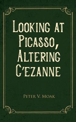 Looking At Picasso Altering Cézanne