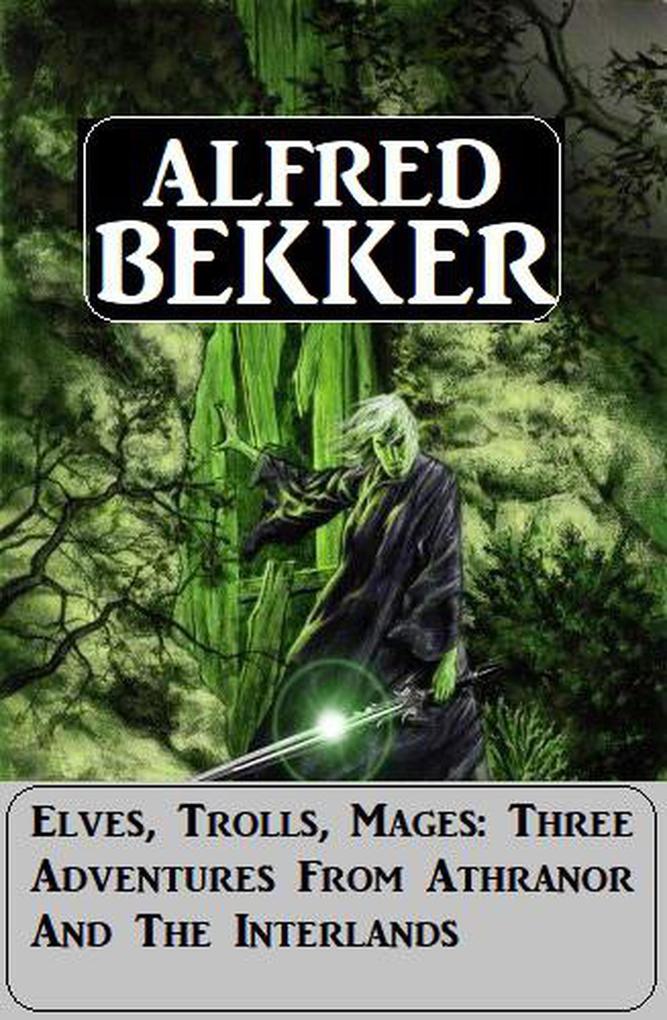 Elves Trolls Mages: Three Adventures From Athranor And The Interlands