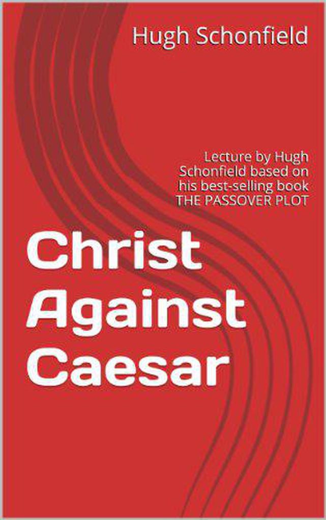 Christ Against Caesar - A Lecture Based on the Passover Plot