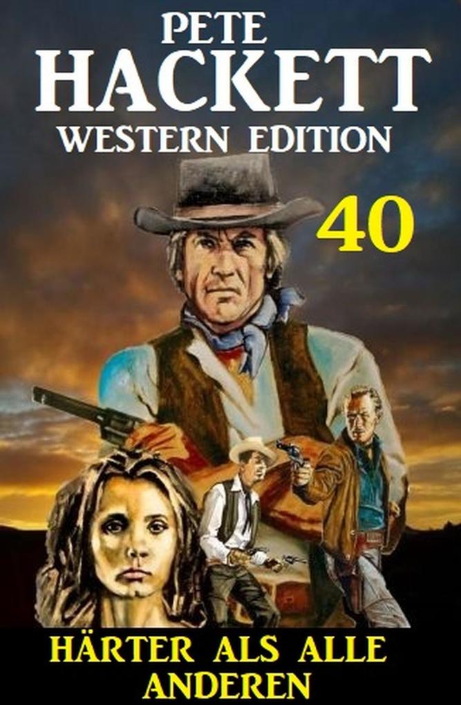 ‘Härter als alle anderen: Pete Hackett Western Edition 40