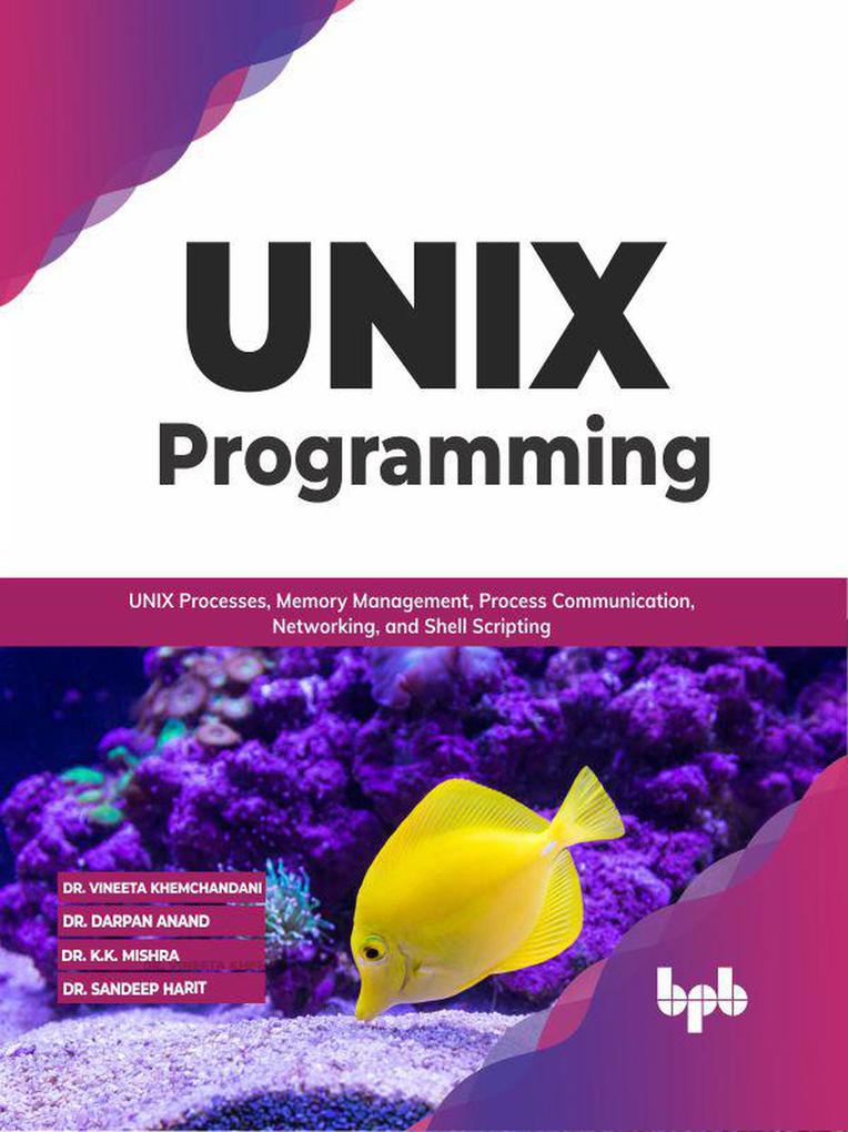 UNIX Programming: UNIX Processes Memory Management Process Communication Networking and Shell Scripting (English Edition)