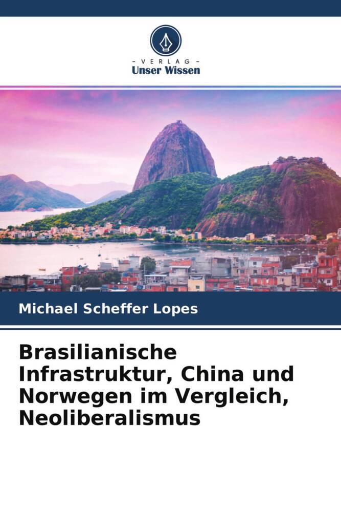 Brasilianische Infrastruktur China und Norwegen im Vergleich Neoliberalismus