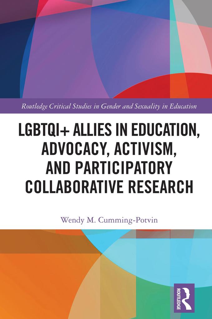 LGBTQI+ Allies in Education Advocacy Activism and Participatory Collaborative Research