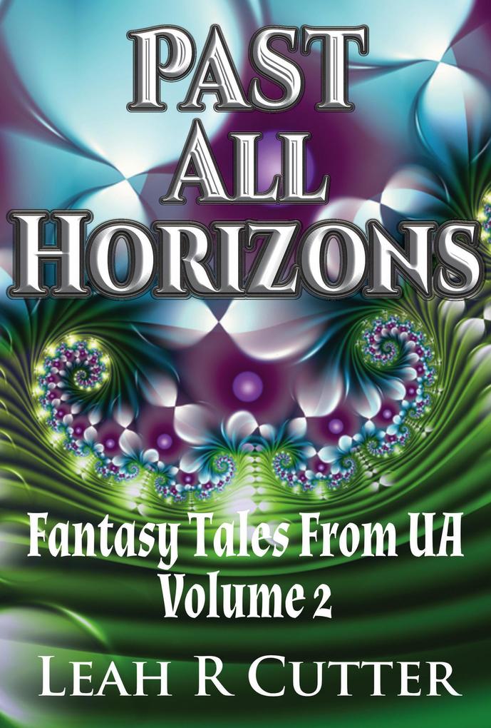 Past All Horizons (Fantasy Tales From UA #2)