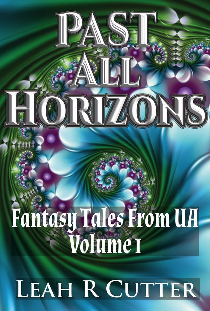Past All Horizons (Fantasy Tales From UA #1)