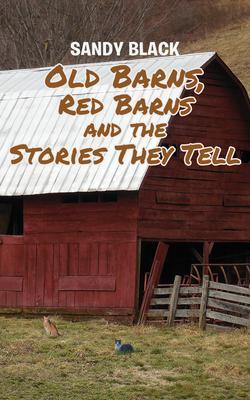 Old Barns Red Barns and the Stories They Tell