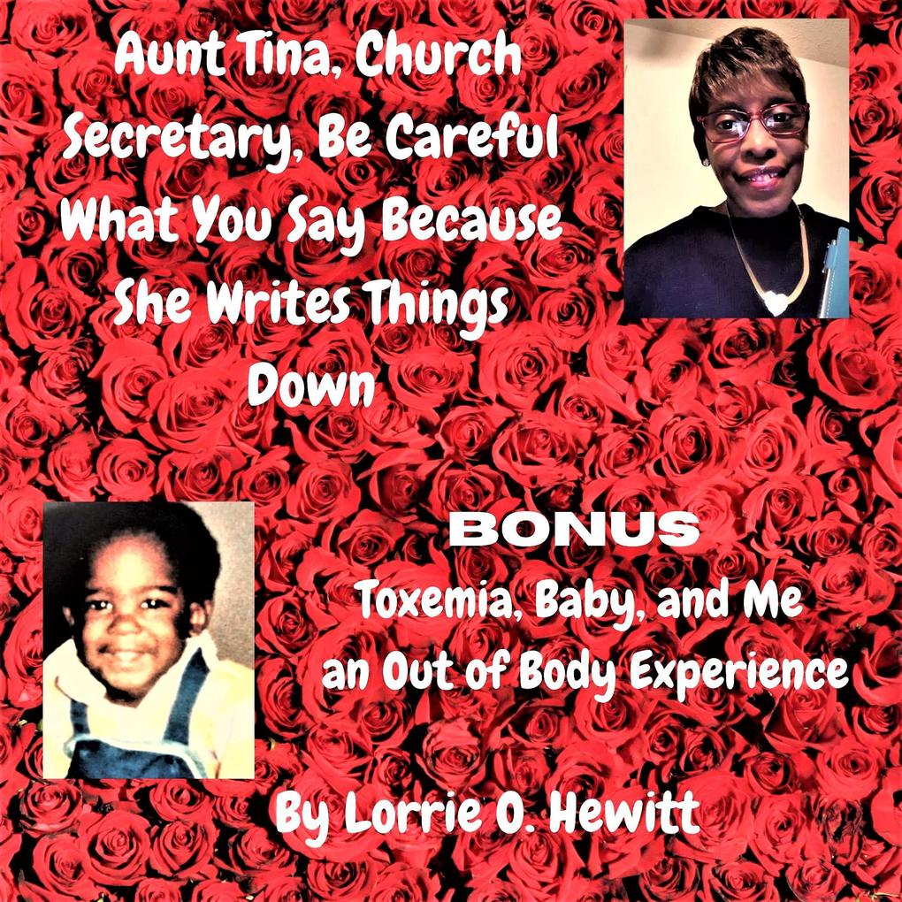 Aunt Tina Church Secretary Be Careful What You Say Because She Writes Things Down Bonus Toxemia Baby and Me an Out of Body Experience