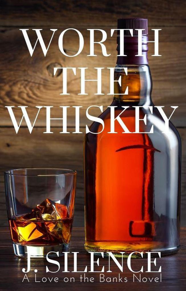 Worth the Whiskey (Love on the Banks #3)