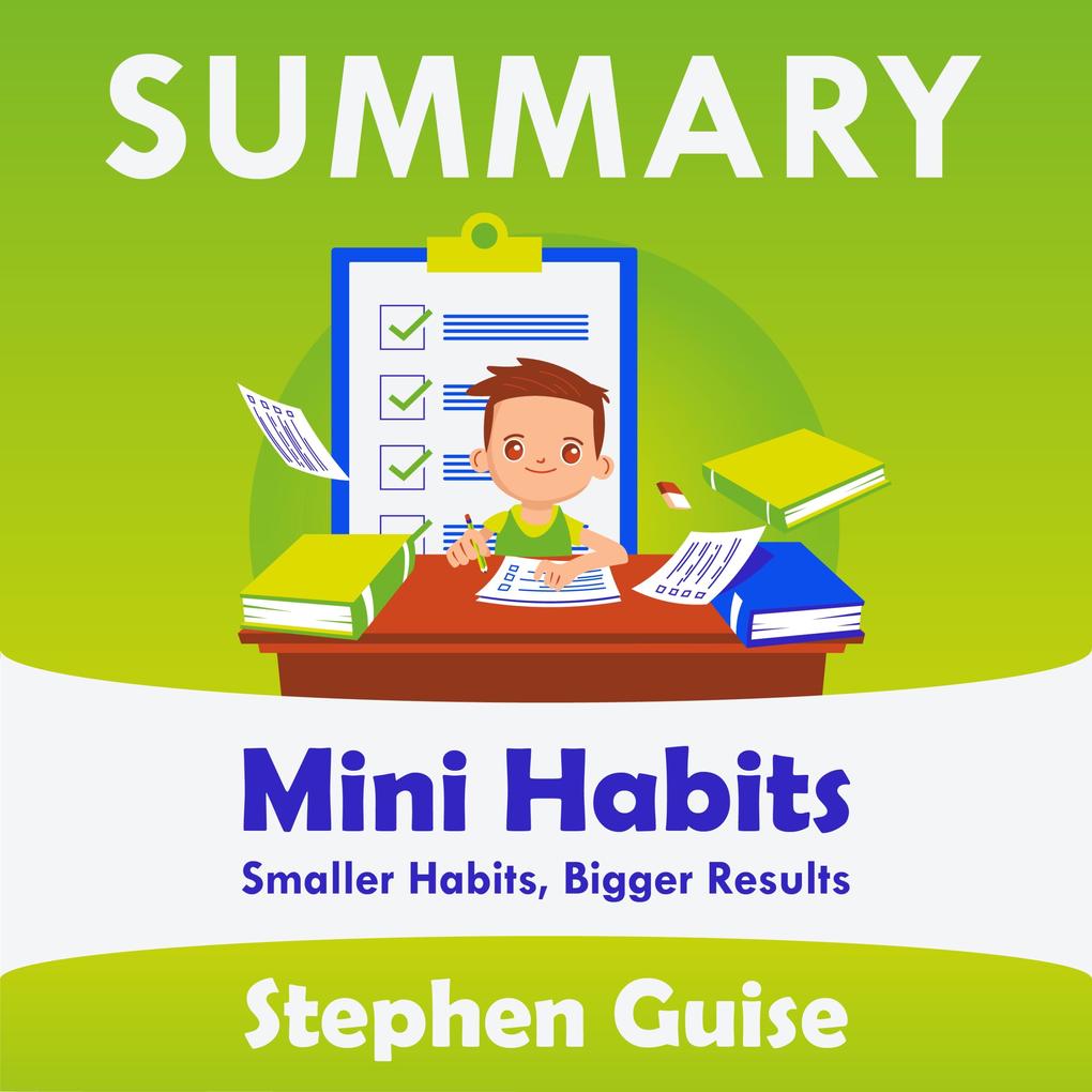 Summary ‘ Mini Habits: Smaller Habits Bigger Results