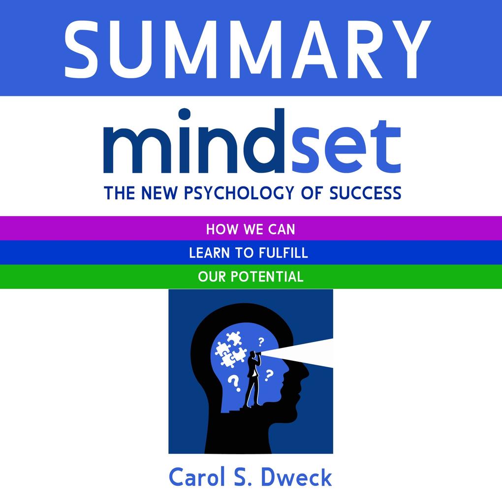 Summary ‘ Mindset. The New Psychology of Success. How we can learn to fulfill our potential