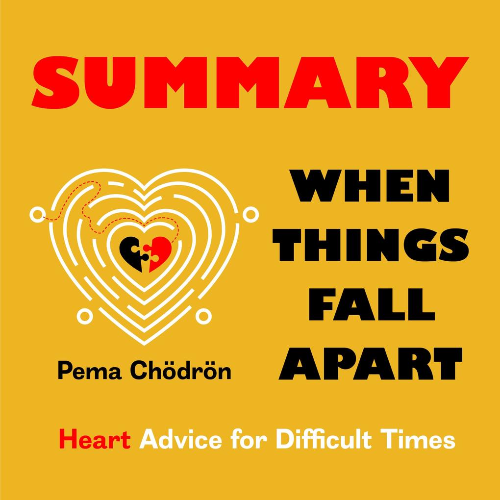 Summary ‘ When Things Fall Apart: Heart Advice for Difficult Times