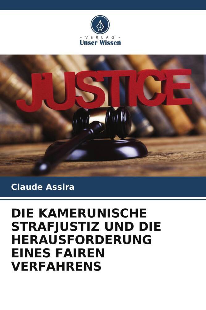 DIE KAMERUNISCHE STRAFJUSTIZ UND DIE HERAUSFORDERUNG EINES FAIREN VERFAHRENS