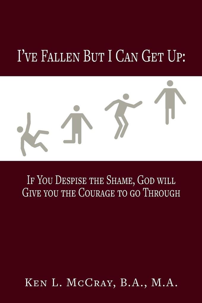 I‘ve Fallen But I Can Get Up If You Despise the Shame God will Give you the Courage to go Through