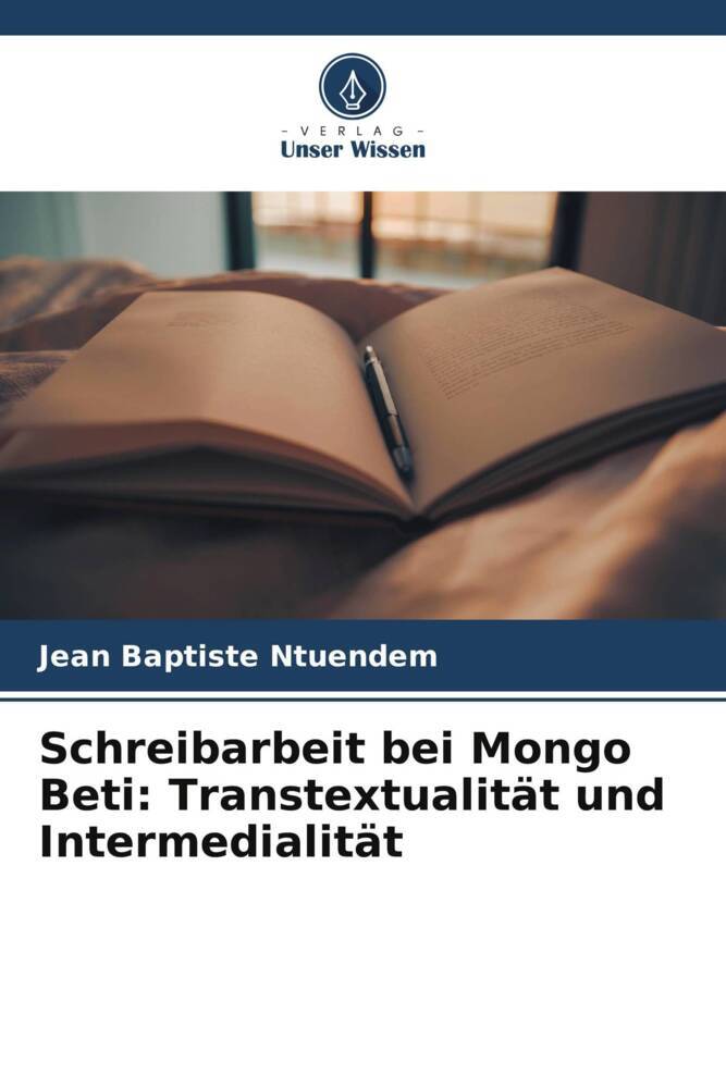 Schreibarbeit bei Mongo Beti: Transtextualität und Intermedialität
