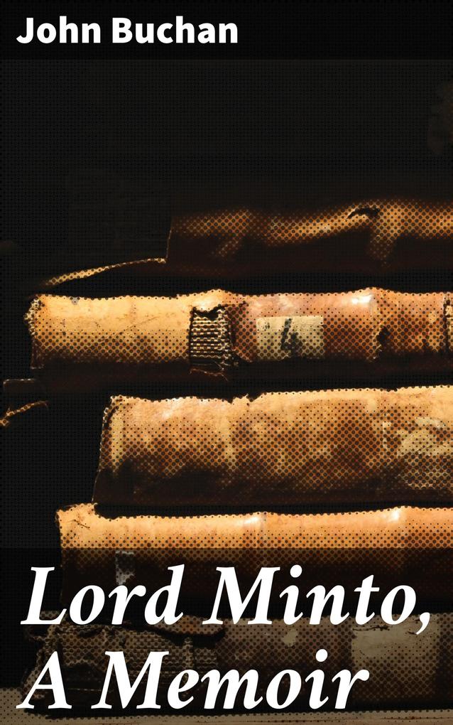 Lord Minto A Memoir
