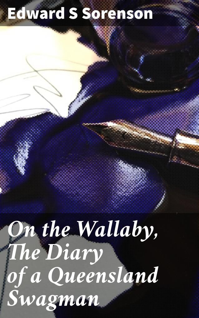 On the Wallaby The Diary of a Queensland Swagman