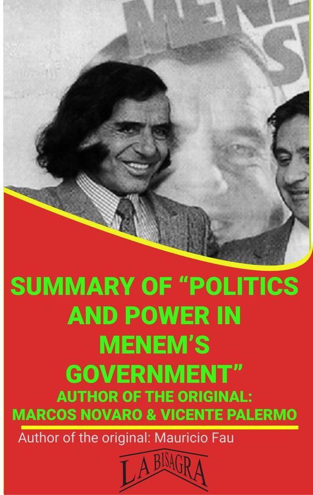 Summary Of Politics And Power In Menem‘s Government By Marcos Novaro And Vicente Palermo (UNIVERSITY SUMMARIES)