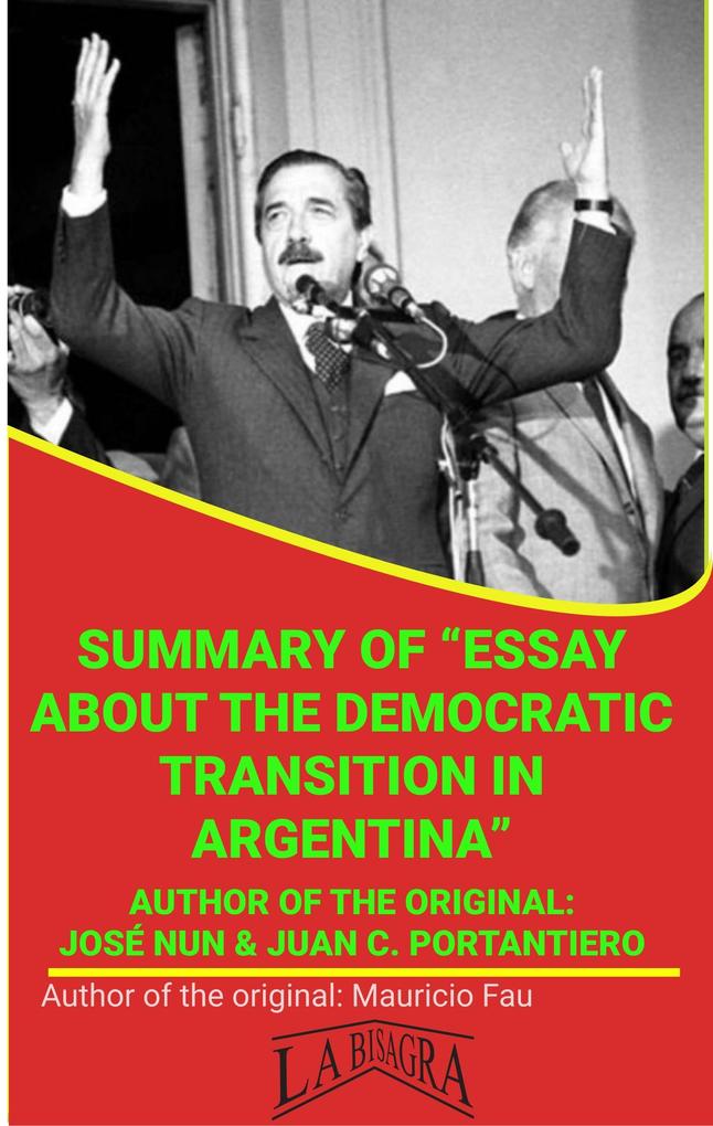Summary Of Essay About The Democratic Transition In Argentina By José Nun & Juan C. Portantiero (UNIVERSITY SUMMARIES)
