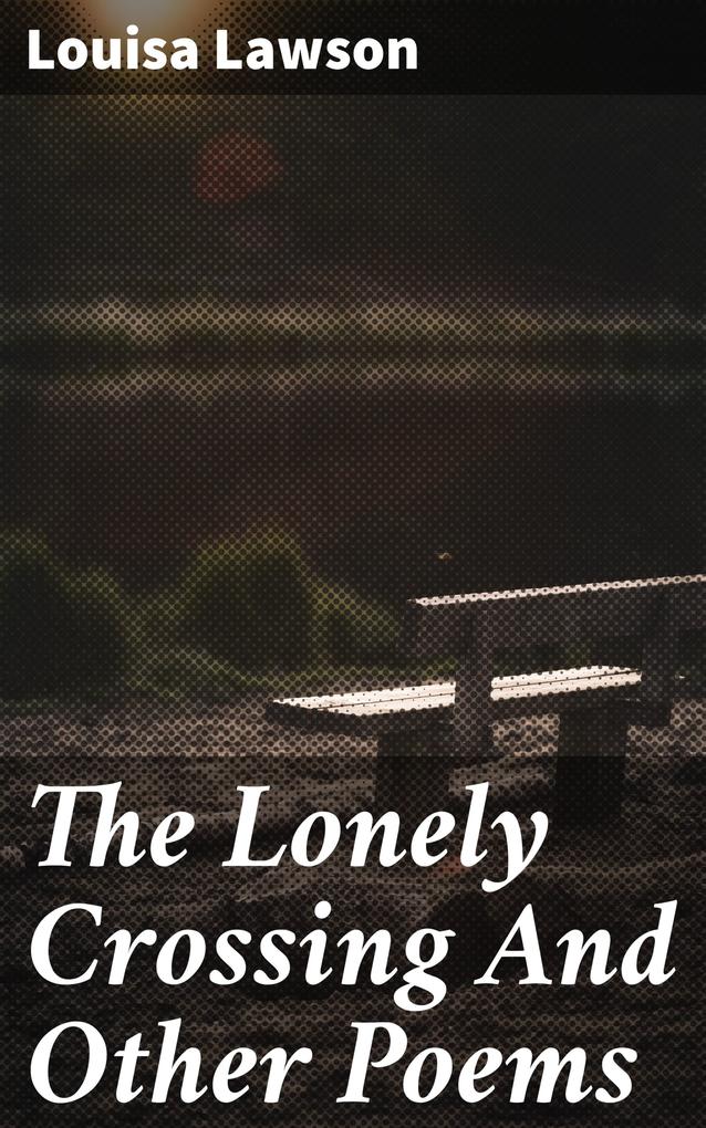 The Lonely Crossing And Other Poems