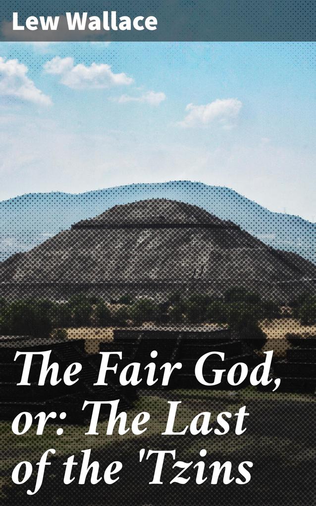 The Fair God or: The Last of the ‘Tzins