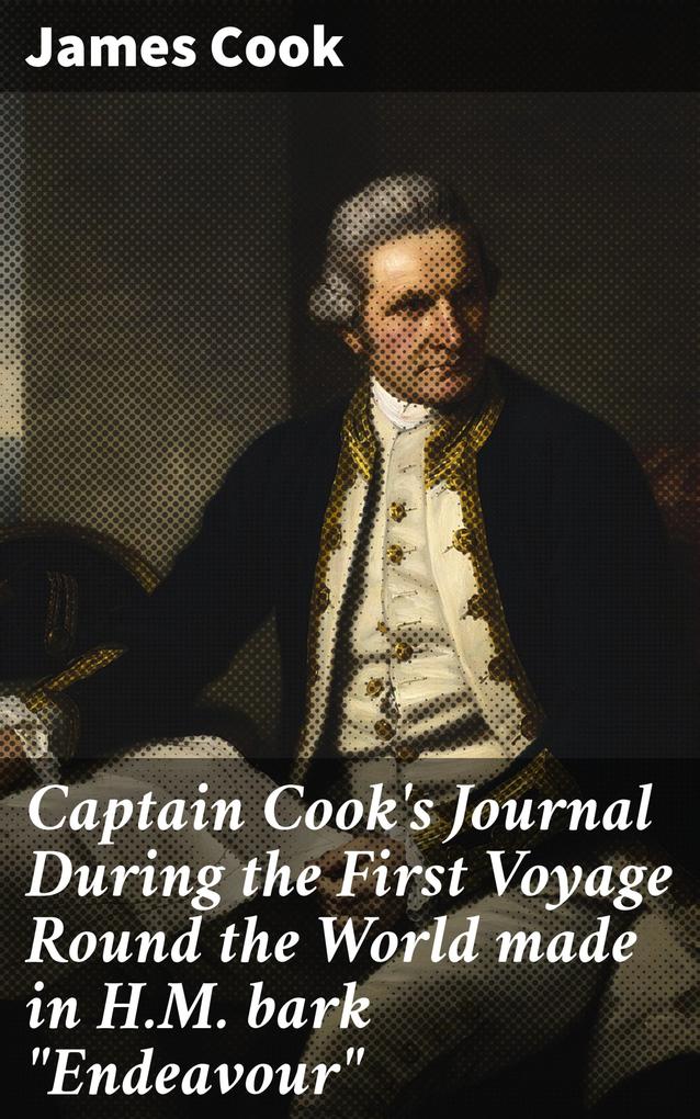 Captain Cook‘s Journal During the First Voyage Round the World made in H.M. bark Endeavour