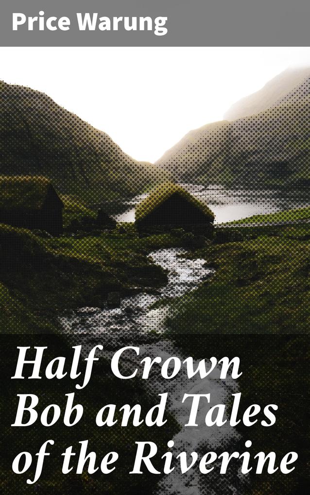 Half Crown Bob and Tales of the Riverine