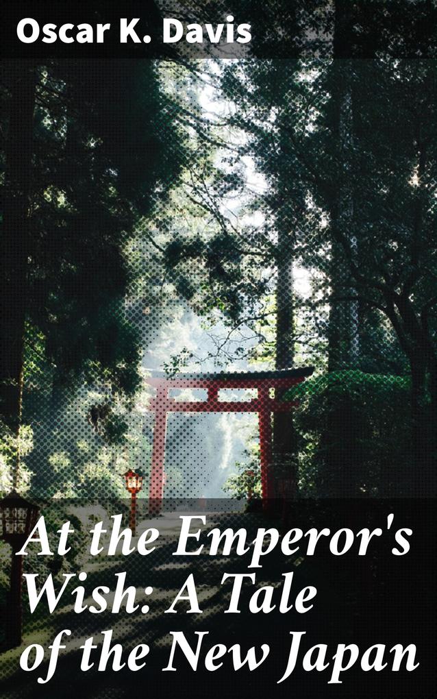 At the Emperor‘s Wish: A Tale of the New Japan