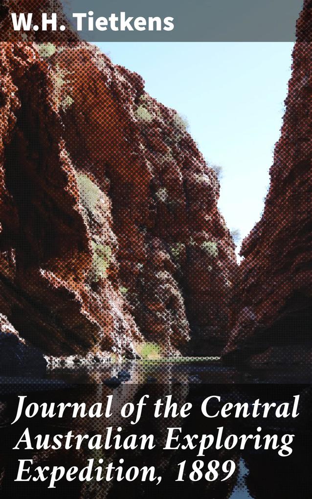 Journal of the Central Australian Exploring Expedition 1889