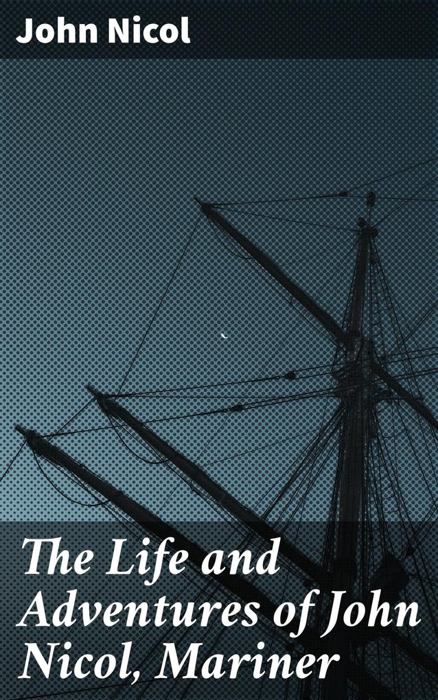 The Life and Adventures of John Nicol Mariner