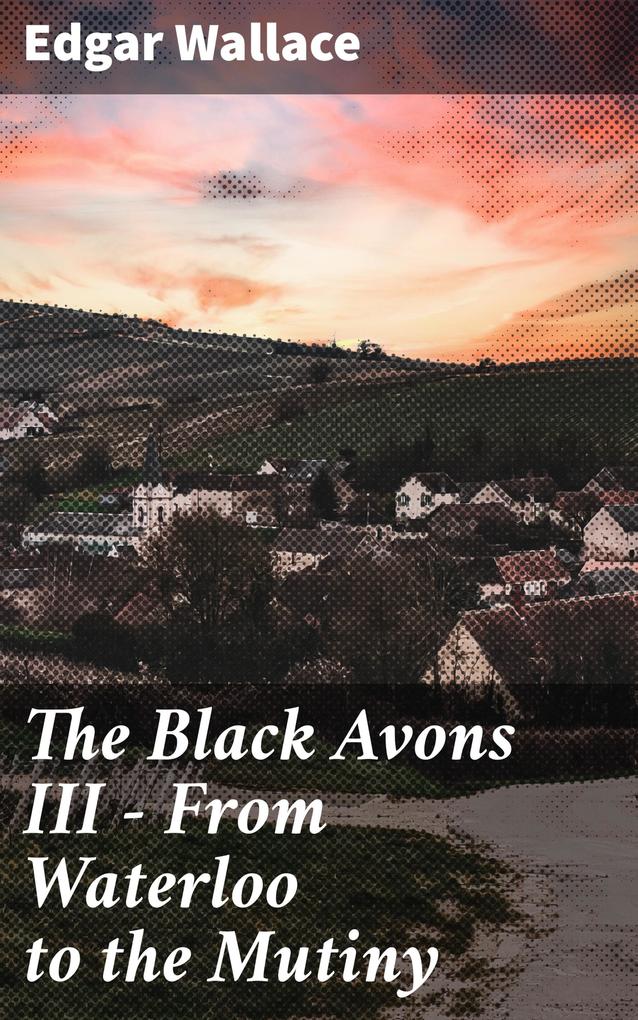 The Black Avons III - From Waterloo to the Mutiny