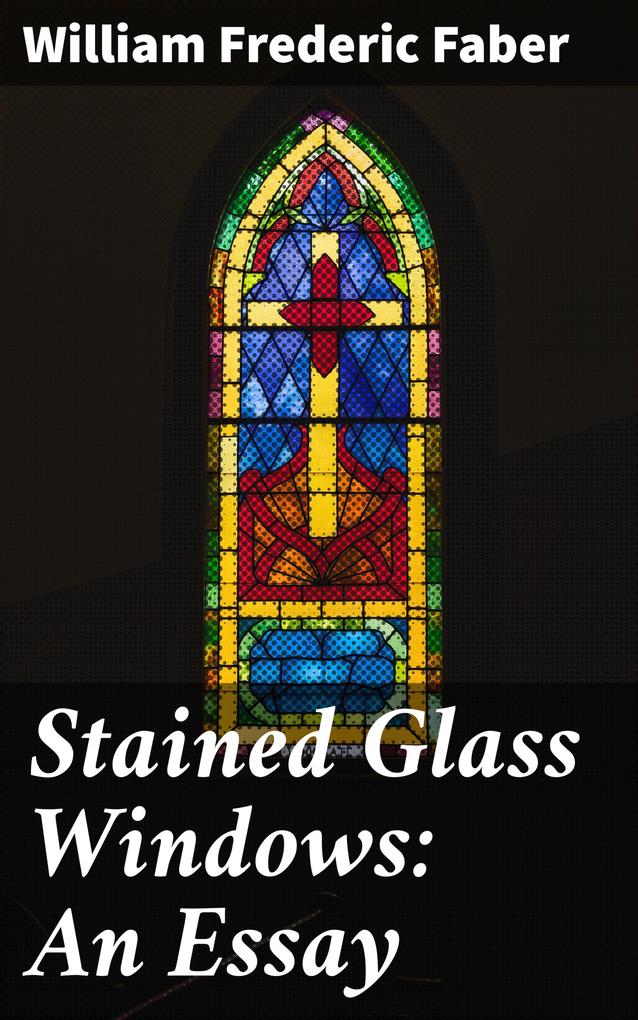 Stained Glass Windows: An Essay