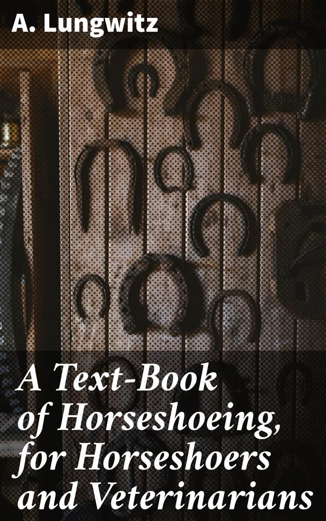 A Text-Book of Horseshoeing for Horseshoers and Veterinarians