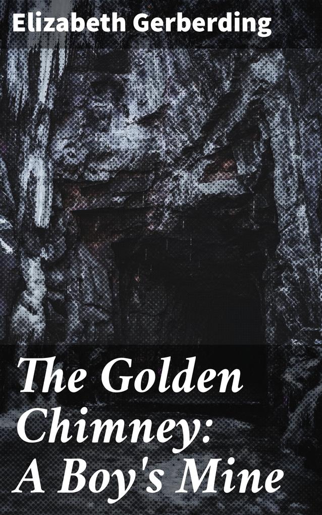 The Golden Chimney: A Boy‘s Mine
