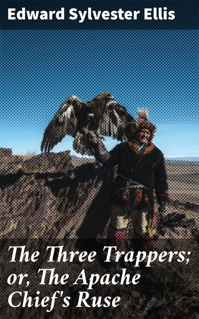The Three Trappers; or The Apache Chief‘s Ruse