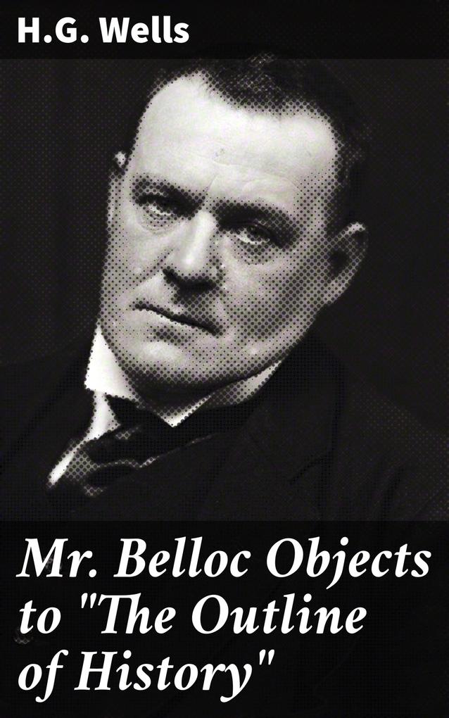 Mr. Belloc Objects to The Outline of History