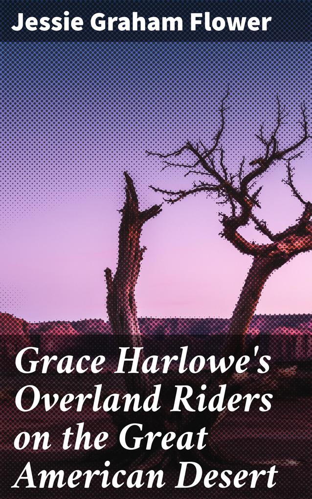 Grace Harlowe‘s Overland Riders on the Great American Desert