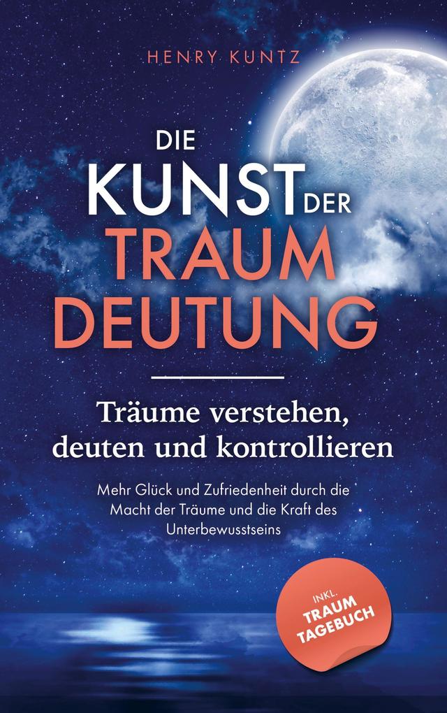 Die Kunst der Traumdeutung - Träume verstehen deuten und kontrollieren