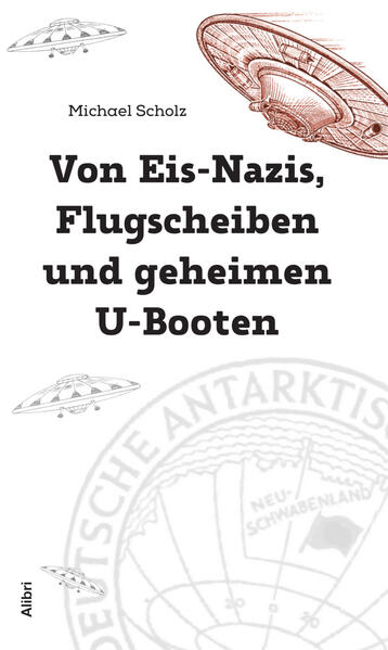 Von Eis-Nazis Flugscheiben und geheimen U-Booten