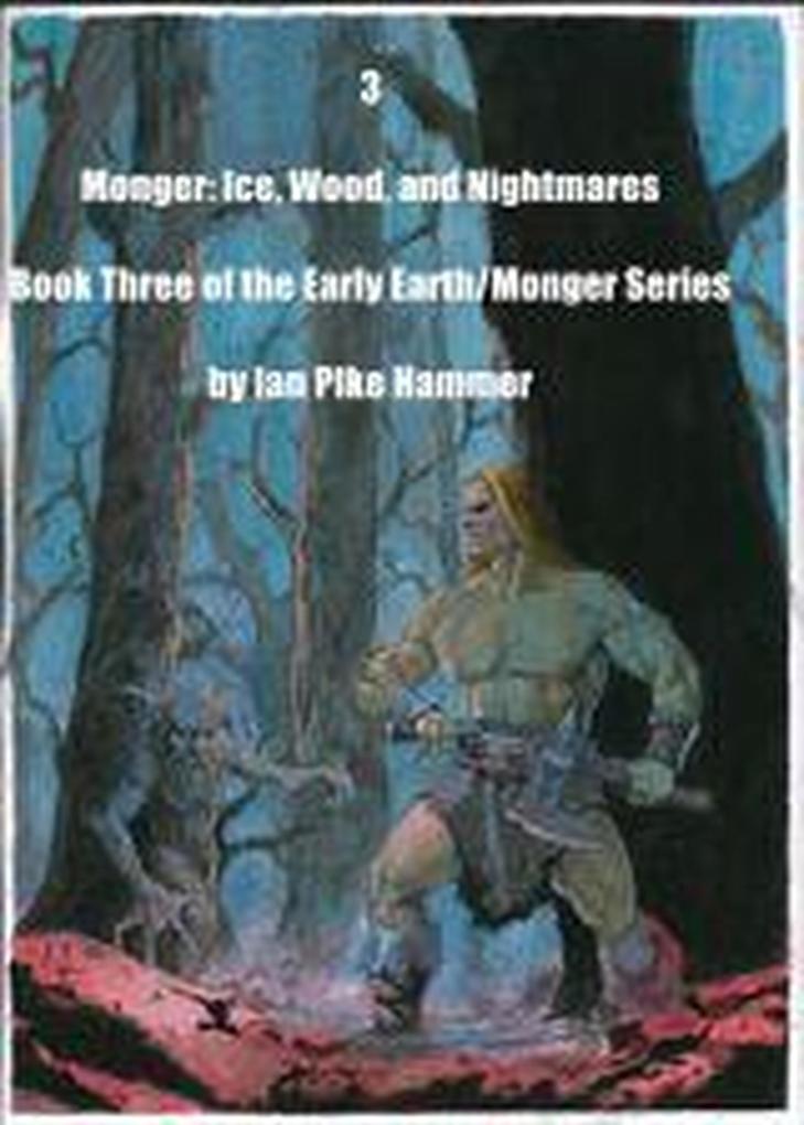 Monger: Ice Wood and Nightmares (Early Earth/Monger #3)