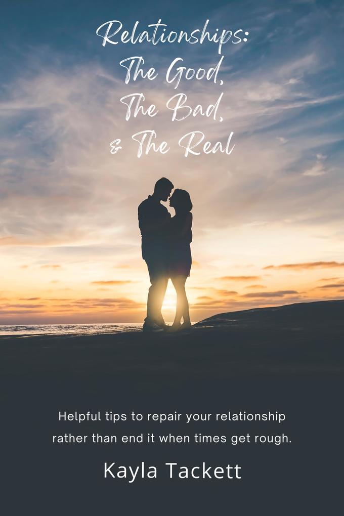 Relationships: The Good The Bad and The Real
