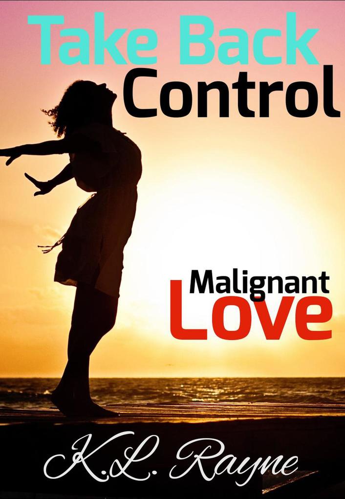 Malignant Love: Take Back Control (Clouds of Rayne #22)