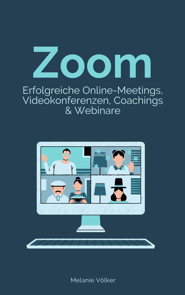 Zoom - Erfolgreiche Online-Meetings Videokonferenzen Coachings & Webinare