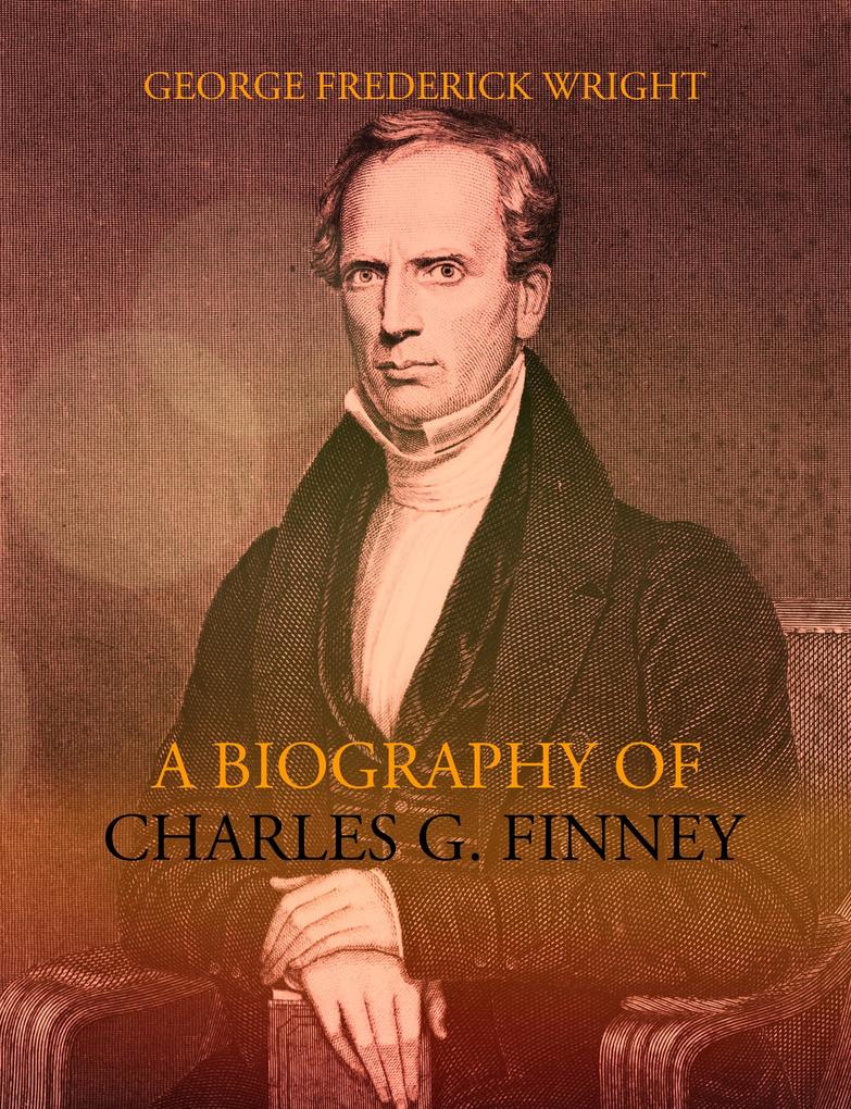 A Biography of Charles G. Finney