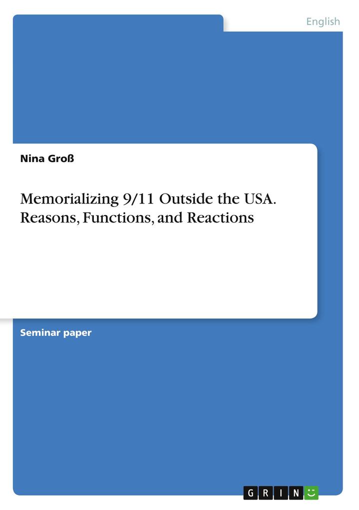 Memorializing 9/11 Outside the USA. Reasons Functions and Reactions