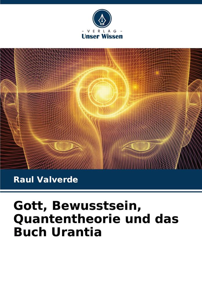 Gott Bewusstsein Quantentheorie und das Buch Urantia