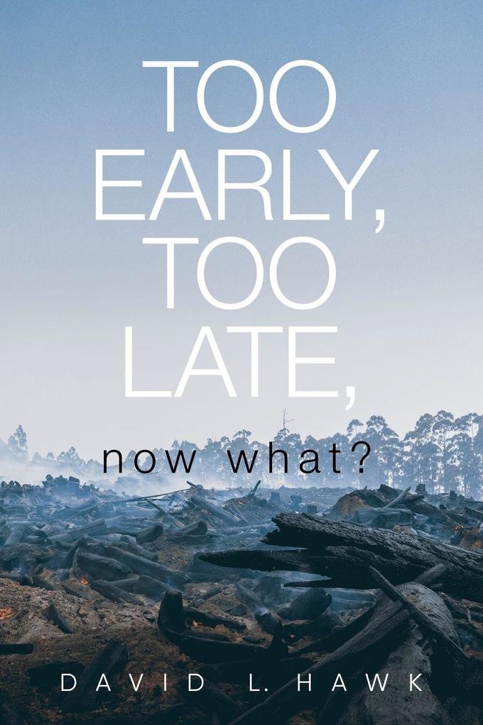 Too Early Too Late Now What?