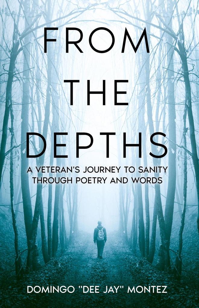 From The Depths: A Veteran‘s Journey to Sanity Through Poetry and Words